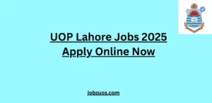 UOP Lahore Jobs 2025 Apply Online Now