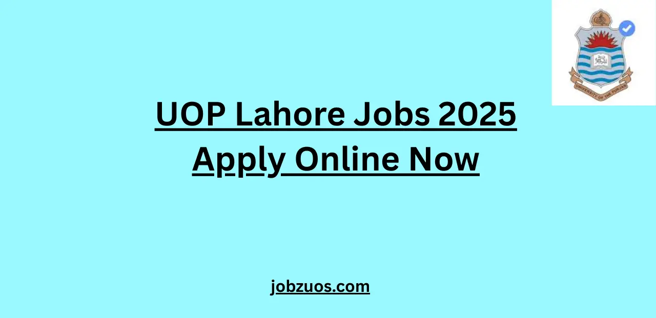 UOP Lahore Jobs 2025 Apply Online Now