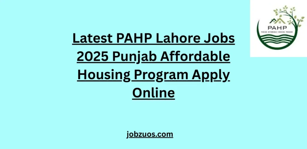 Latest PAHP Lahore Jobs 2025 Punjab Affordable Housing Program Apply Online